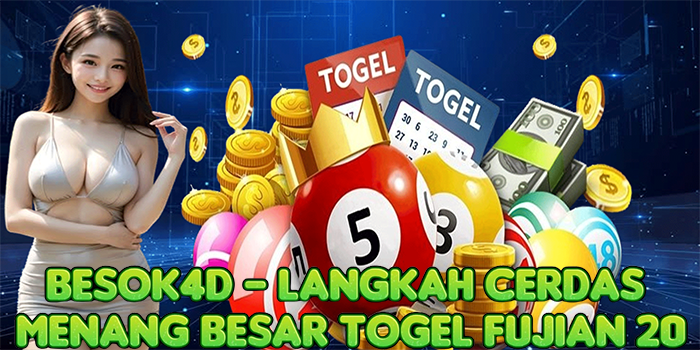 BESOK4D – Langkah Cerdas Menang Besar Togel Fujian 20