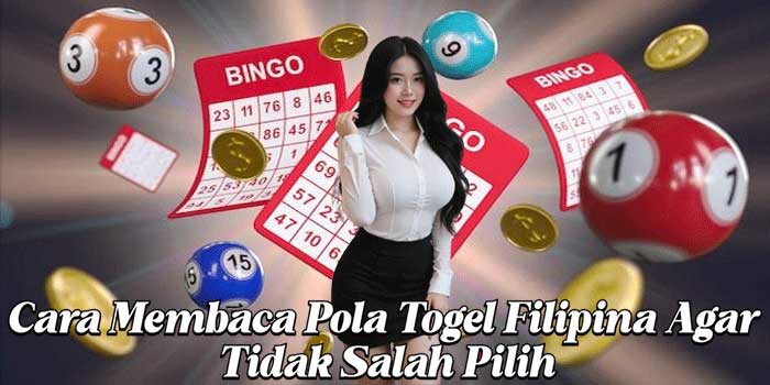 Cara Membaca Pola Togel Filipina Agar Tidak Salah Pilih