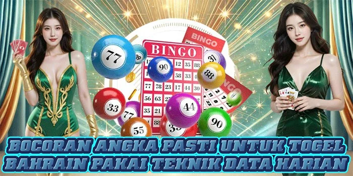 Bocoran Angka Pasti Untuk Togel Bahrain Pakai Teknik Data Harian