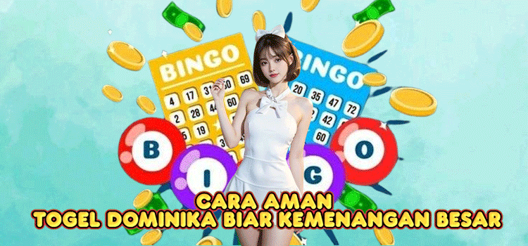 Cara Aman Togel Dominika Biar Kemenangan Besar