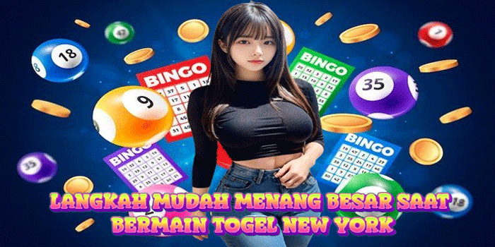 Langkah Mudah Menang Besar Saat Bermain Togel New York