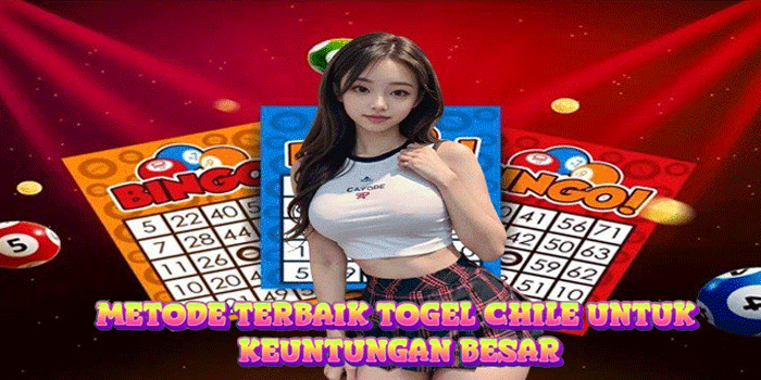 Metode Terbaik Togel Chile Untuk Keuntungan Besar