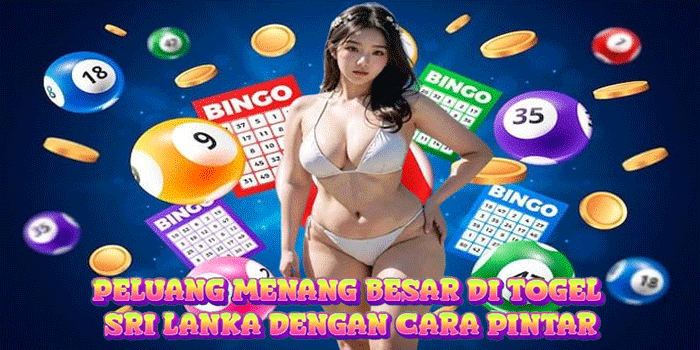 Peluang Menang Besar di Togel Sri Lanka Dengan Cara Pintar