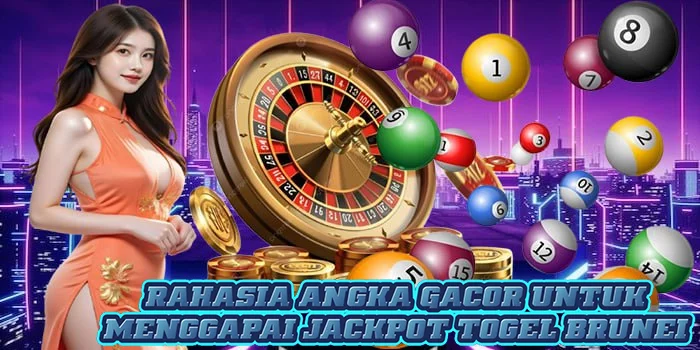 Rahasia Angka Gacor Untuk Menggapai Jackpot Togel Brunei