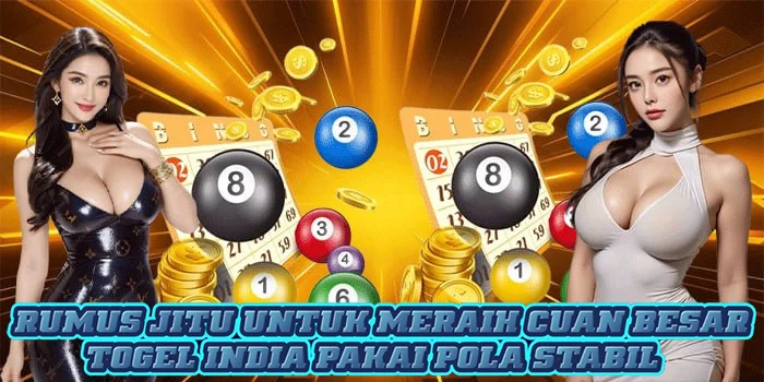 Rumus Jitu Untuk Meraih Cuan Besar Togel India Pakai Pola Stabil
