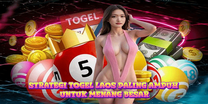 Strategi Togel Laos Paling Ampuh Untuk Menang Besar