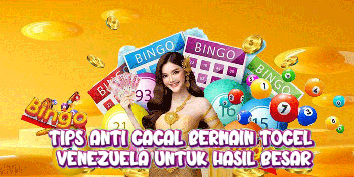 Tips Anti Gagal Bermain Togel Venezuela untuk Hasil Besar