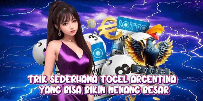 Trik Sederhana Togel Argentina yang Bisa Bikin Menang Besar