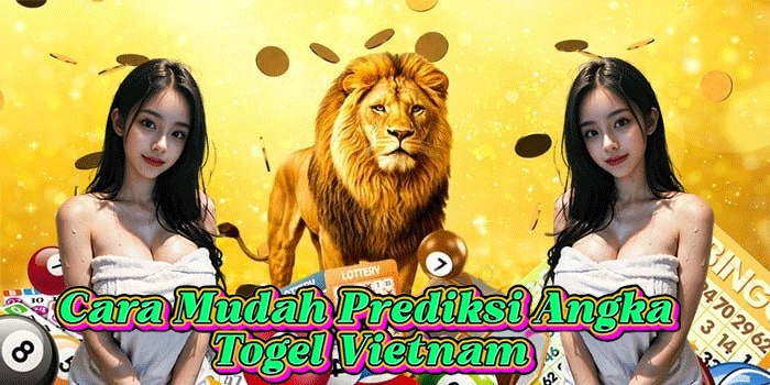 Cara Mudah Prediksi Angka Togel Vietnam