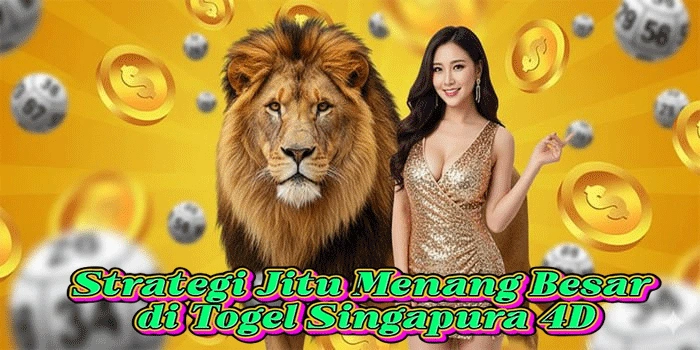 Strategi Jitu Menang Besar di Togel Singapura 4D