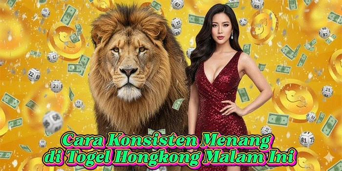 Cara Konsisten Menang di Togel Hongkong Malam Ini